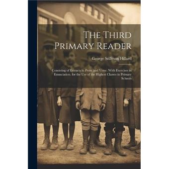 The Third Primary Reader Consisting Of Extracts In Prose And Verse. With Exercises In Enunciation. For The Use Of The Highest Classes In Primary Schools B - 1