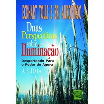 Eckhart Tolle E Sri Aurobindo. Duas Perspectivas Sobre A Iluminação. Despertando Para O Poder Do Agora - 1