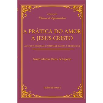 A Prática Do Amor A Jesus Cristo - Aos Que Desejam Caminhar Rumo À Perfeição - 1