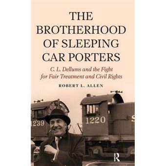 Brotherhood Of Sleeping Car Porters C L Dellums And The Fight For Fair Treatment And Civil Rights - 1