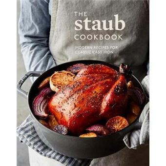 The Staub Cookbook Modern Recipes For Classic Cast Iron - 1