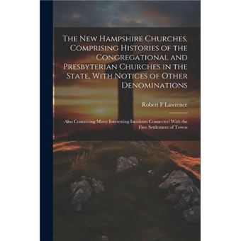 The New Hampshire Churches Comprising Histories Of The Congregational And Presbyterian Churches In The State With Notices Of Other Denominations Also Cont - 1