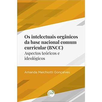 Os Intelectuais Orgânicos Da Base Nacional Comum Curricular (Bncc) - 1