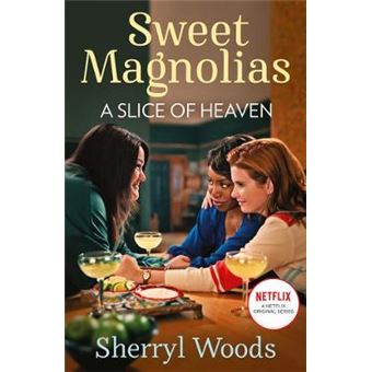 A Slice Of Heaven Out Now On Netflix The Heartwarming And Uplifting Feelgood Story Of Friendship, Romance And New Beginnings Book 2 A Sweet Magnolias Novel - 1