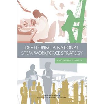 Developing A National Stem Workforce Strategy A Workshop Summary ...