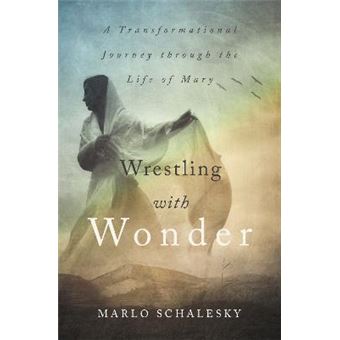 Wrestling With Wonder : A Transformational Journey through the Life of Mary - 1