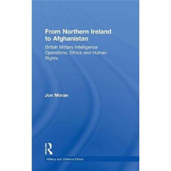 From Northern Ireland to Iraq - British Military Intelligence Operations, Ethics and Human Rights - Hardback - 2013 - 1