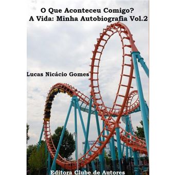 O Que Aconteceu Comigo? A Vida: Minha Autobiografia Vol.2 - 1