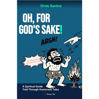 Oh, For God'S Sake! - A Spiritual Guide Told Through Humorous Tales - 1