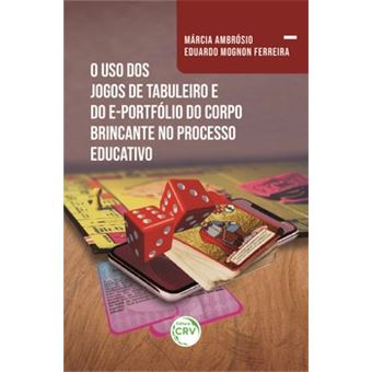 O Uso Dos Jogos De Tabuleiro E Do E-Portfólio Do Corpo Brincante No Processo Educativo - 1