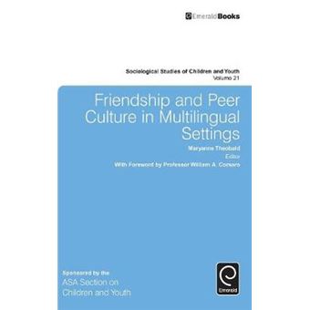 Friendship And Peer Culture In Multilingual Settings Sociological Studies Of Children  Youth V21 Sociological Studies Of Children And Youth Sociological Studies Of Children And Youth, 21 - 1
