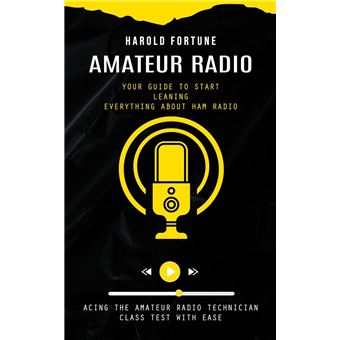 Amateur Radio Your Guide To Start Leaning Everything About Ham Radio Acing The Amateur Radio Technician Class Test With Ease - 1