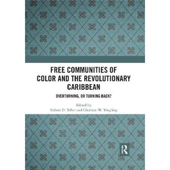 Free Communities Of Color And The Revolutionary Caribbean Overturning, Or Turning Back - 1