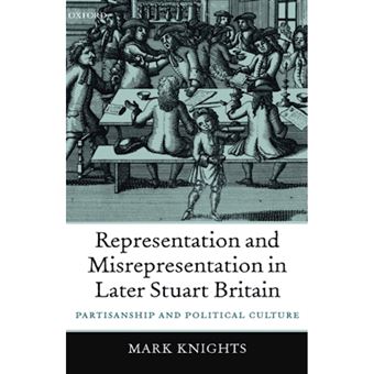 Representation and Misrepresentation in Later Stuart Britain - Partisanship and Political Culture - Hardback - 2005 - 1