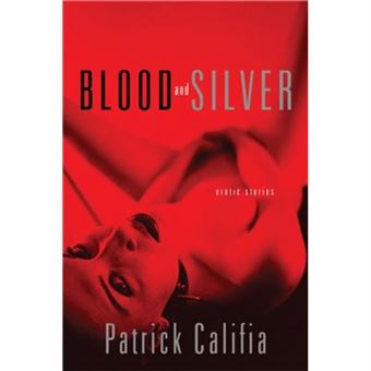 Blood And Silver By Patrick Califia - 1
