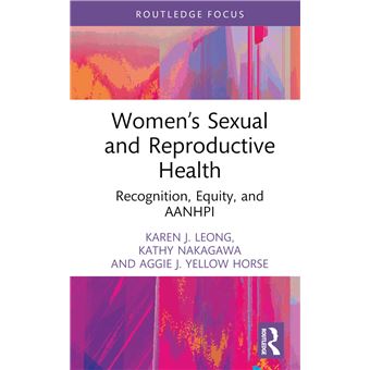 Women’s Sexual and Reproductive Health: Recognition, Equity, and AANHPI (Routledge Focus on Gender, Sexuality & Praxis) - 1