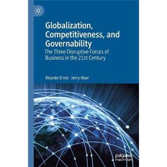 Globalization, Competitiveness, And Governability The Three Disruptive Forces Of Business In The 21St Century - 1