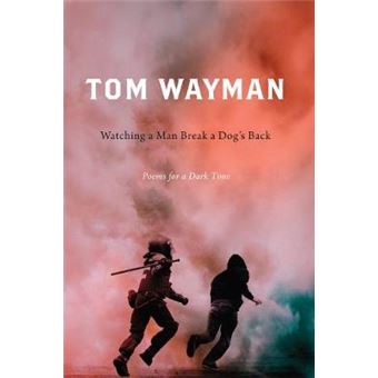 Watching A Man Break A Dogs Back Poems For A Dark Time - 1