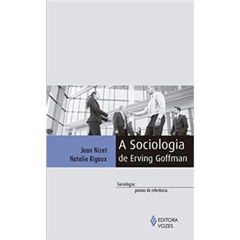 A Sociologia De Erving Goffman - 1
