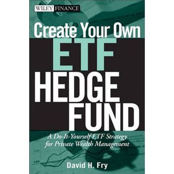 Create Your Own ETF Hedge Fund - A Do it Yourself ETF Strategy for Private Wealth Management - Hardback - 2008 - 1