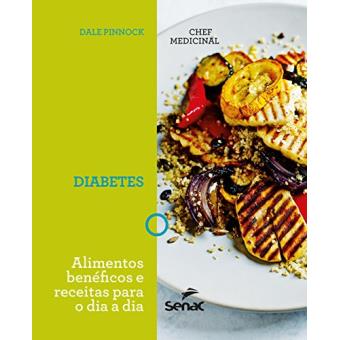 Chef Medicinal. Diabetes. Alimentos Benéficos e Receitas Para o Dia a Dia - 1