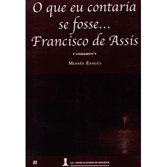 Que Eu Contaria Se Fosse... Francisco De Assis, O - 1