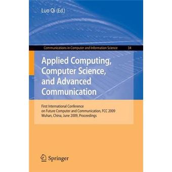 Applied Computing, Computer Science, and Advanced Communication - First International Conference on Future Computer and Communication, FCC 2009, Wuhan, China, June 6-7, 2009. Proceedings - Paperback - 2009 - 1
