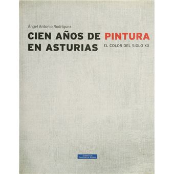 Cien años de pintura en asturias, el color del siglo xx. - 1