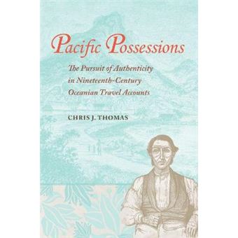 Pacific Possessions The Pursuit Of Authenticity In Nineteenthcentury Oceanian Travel Accounts - 1