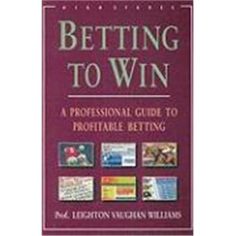 Betting To Win: A Professional Guide To Profitable Betting - 1