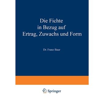 Die Fichte in Bezug Auf Ertrag, Zuwachs Und Form - Unter Zugrundlegung Der an Der K. Wurtt. Forstlichen Versuchsanstalt Angestellten Untersuchungen - Paperback / softback - 1900 - 1