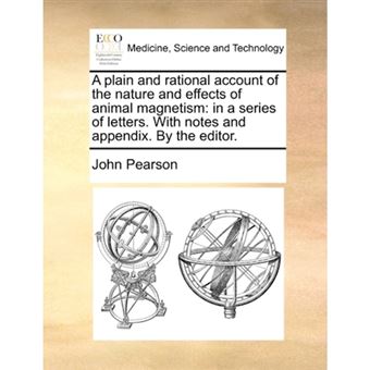 A Plain and Rational Account of the Nature and Effects of Animal Magnetism - In a Series of Letters. with Notes and Appendix. by the Editor. - Paperback / softback - 2011 - 1