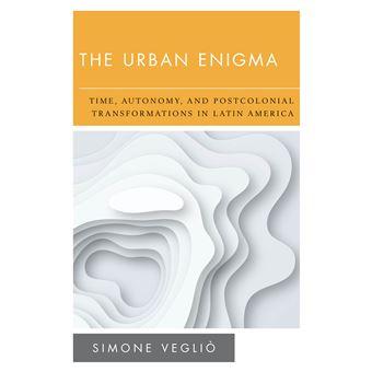 The Urban Enigma Time, Autonomy, And Postcolonial Transformations In Latin America New Politics Of Autonomy - 1