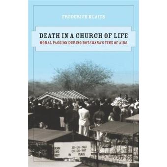 Death in a Church of Life - Moral Passion During Botswana's Time of AIDS - Paperback - 2010 - 1