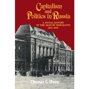 Capitalism and Politics in Russia - A Social History of the Moscow Merchants, 1855-1905 - Paperback - 2008 - 1