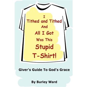 I Tithed and Tithed and All I Got Was This Stupid T-Shirt - Paperback / softback - 2010 - 1