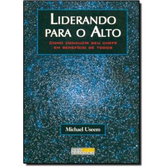 Liderando Para O Alto - Como Conduzir Seu Chefe Em Beneficio De Ambos - 1