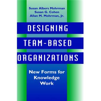 Designing Team-based Organizations - New Forms for Knowledge Work - Hardback - 1995 - 1