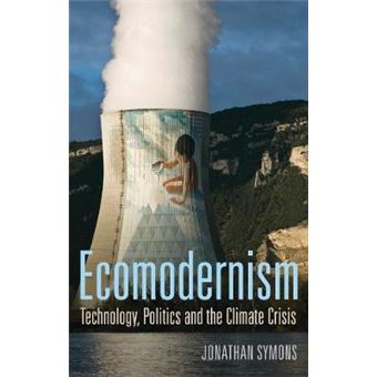 Ecomodernism Technology, Politics And The Climate Crisis - 1