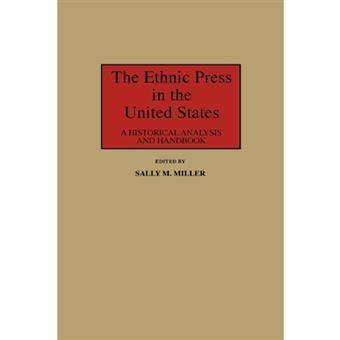 The Ethnic Press in the United States - A Historical Analysis and Handbook - Hardback - 1987 - 1