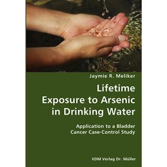 Lifetime Exposure to Arsenic in Drinking Water- Application to a Bladder Cancer Case-Control Study - Paperback / softback - 2007 - 1