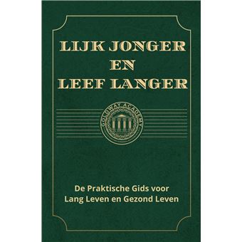Lijk Jonger En Leef Langer - De Praktische Gids Voor Lang Leven En Gezond Leven - 1