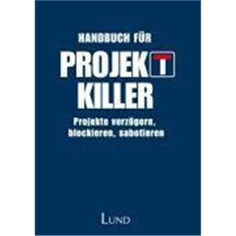 Handbuch Für Projektkiller - Projekte Verzögern, Blockieren, Sabotieren - 1