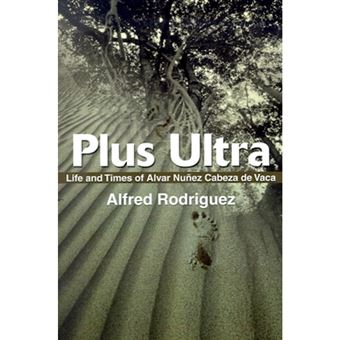 Plus Ultra - Life and Times of Alvar Nunez Cabeza de Vaca - Paperback / softback - 2001 - 1