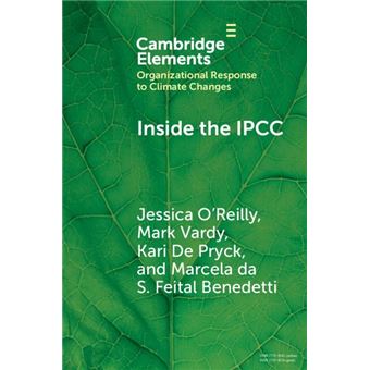 Inside the IPCC: How Assessment Practices Shape Climate Knowledge (Organizational Response to Climate Change: Businesses, Governments) - 1