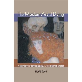 The Modern Art of Dying - A History of Euthanasia in the United States - Paperback - 2007 - 1