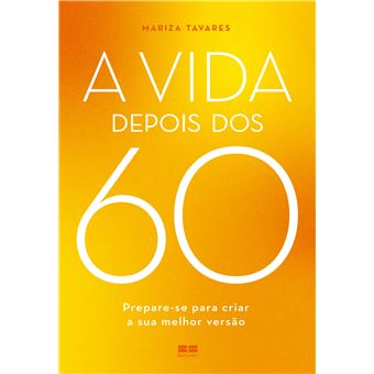 A Vida Depois Dos 60 : Prepare-Se Para Criar A Sua Melhor Versão - 1