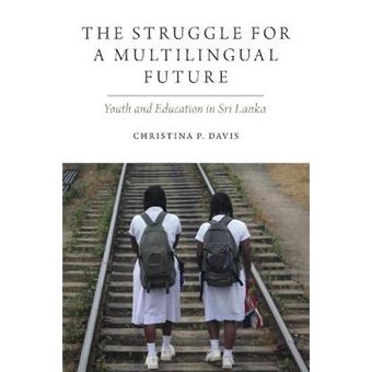 The Struggle For A Multilingual Future Youth And Education In Sri Lanka Oxf Studies In Anthropology Of Language - 1