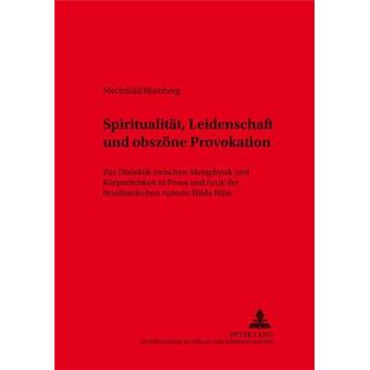 Spiritualitt, Leidenschaft Und Obszne Provokation Zur Dialektik Zwischen Metaphysik Und Krperlichkeit in Prosa Und Lyrik Der Brasilianischen Autorin Hilda Hilst 34 HispanoAmericana - 1
