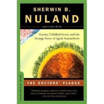 The Doctors' Plague - Germs, Childbed Fever and the Strange Story of Ignac Semmelweis - Paperback - 2004 - 1